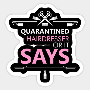 Quarantined Hairdresser Or It Says Funny Saying & Cute Art Sticker